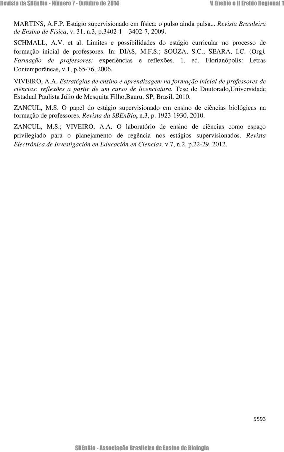 ed. Florianópolis: Letras Contemporâneas, v.1, p.65-76, 2006. VIVEIRO, A.