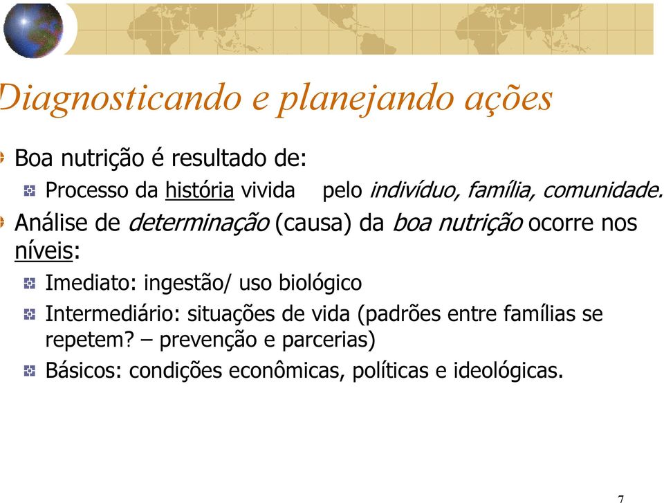 Análise de determinação (causa) da boa nutrição ocorre nos níveis: Imediato: ingestão/ uso