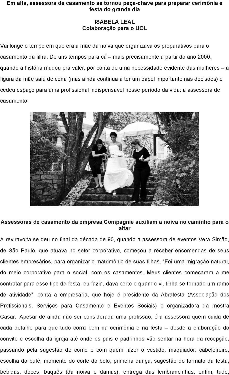 De uns tempos para cá mais precisamente a partir do ano 2000, quando a história mudou pra valer, por conta de uma necessidade evidente das mulheres a figura da mãe saiu de cena (mas ainda continua a