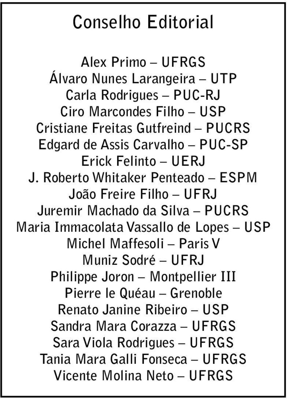 Roberto Whitaker Penteado ESPM João Freire Filho UFRJ Juremir Machado da Silva PUCRS Maria Immacolata Vassallo de Lopes USP Michel