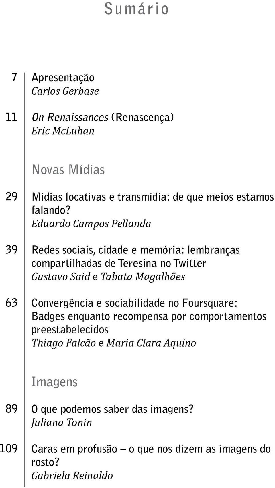 Eduardo Campos Pellanda Redes sociais, cidade e memória: lembranças compartilhadas de Teresina no Twitter Gustavo Said e Tabata Magalhães