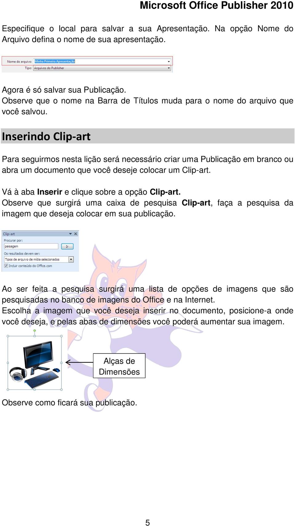 Inserindo Clip-art Para seguirmos nesta lição será necessário criar uma Publicação em branco ou abra um documento que você deseje colocar um Clip-art. Vá à aba Inserir e clique sobre a opção Clip-art.