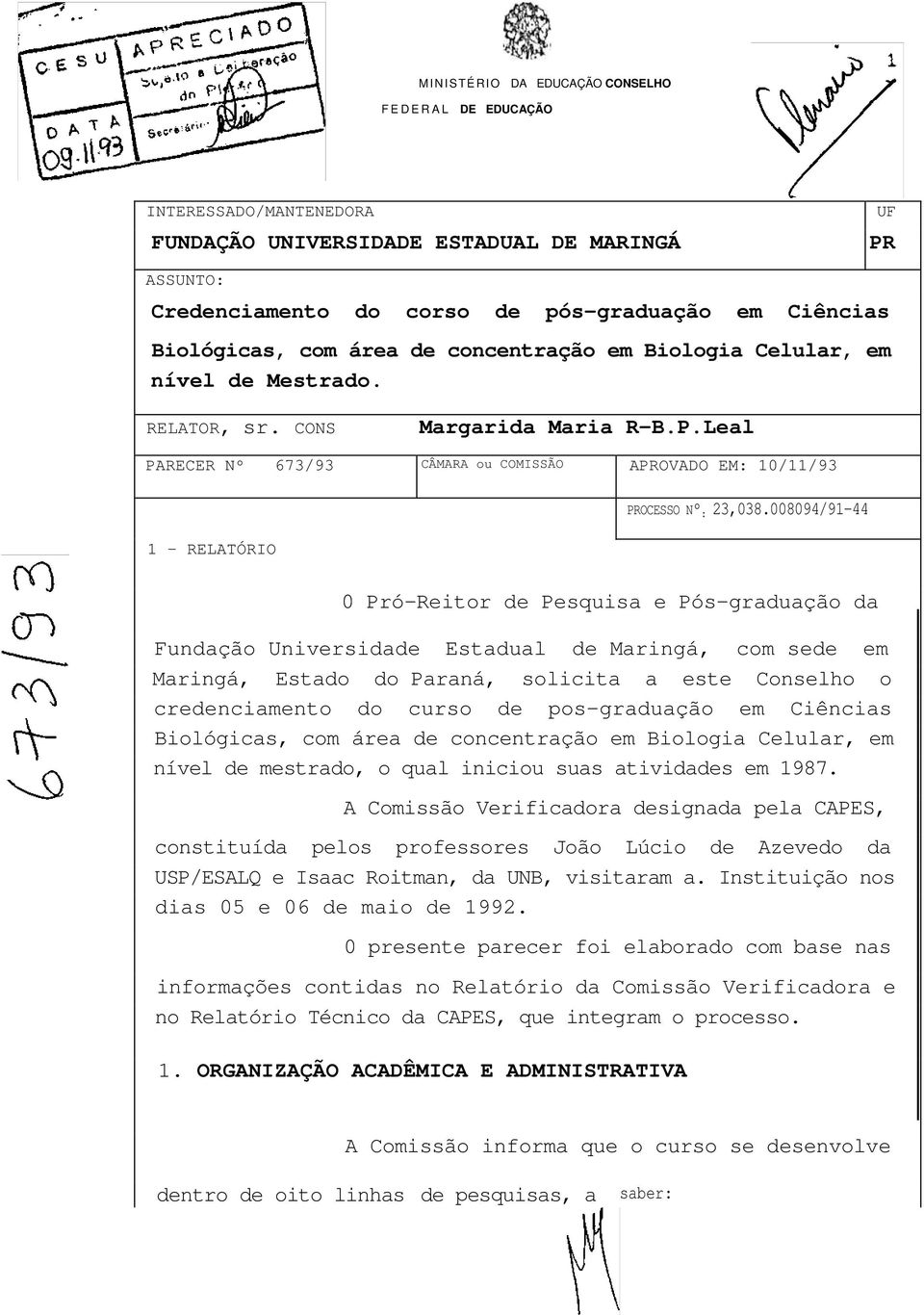 Leal PARECER Nº 673/93 CÂMARA ou COMISSÃO APROVADO EM: 10/11/93 1 - RELATÓRIO PROCESSO Nº : 23,038.