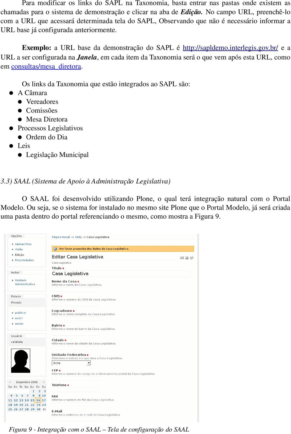Exemplo: a URL base da demonstração do SAPL é http://sapldemo.interlegis.gov.