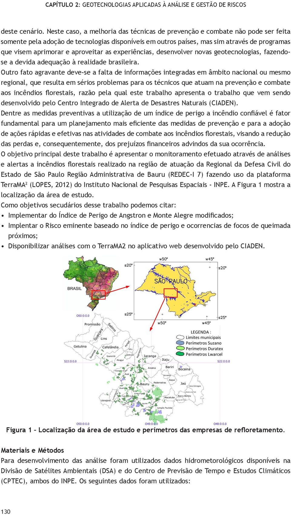 aproveitar as experiências, desenvolver novas geotecnologias, fazose a devida adequação à realidade brasileira.