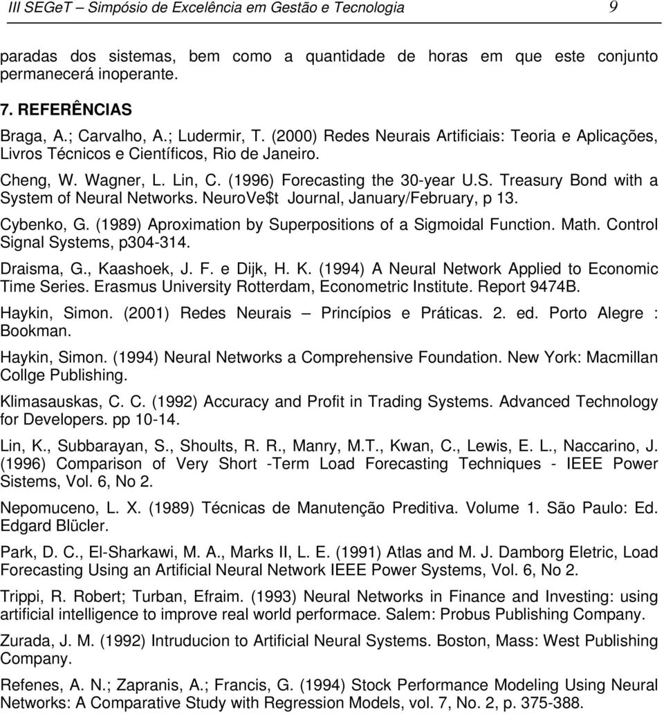 Treasury Bond with a System of Neural Networks. NeuroVe$t Journal, January/February, p 13. Cybenko, G. (1989) Aproximation by Superpositions of a Sigmoidal Function. Math.