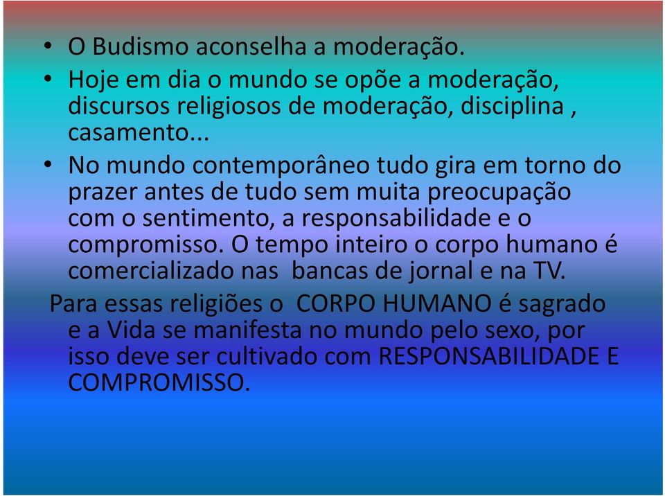 .. No mundo contemporâneo tudo gira em torno do prazer antes de tudo sem muita preocupação com o sentimento, a