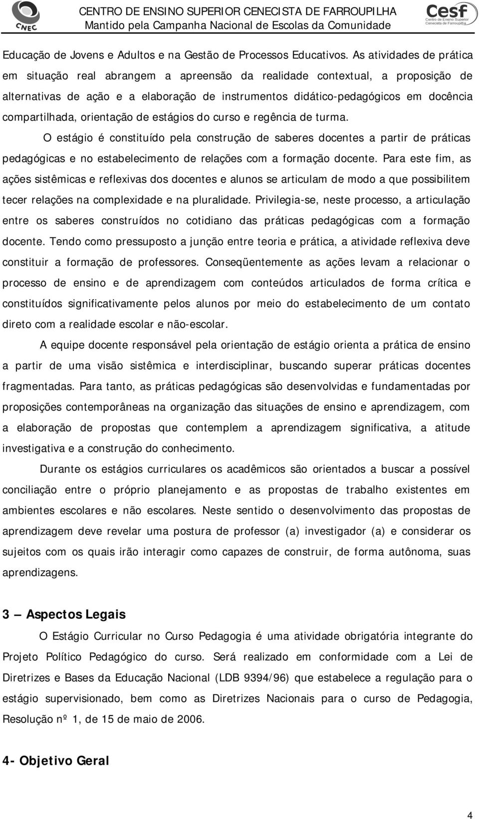 compartilhada, orientação de estágios do curso e regência de turma.