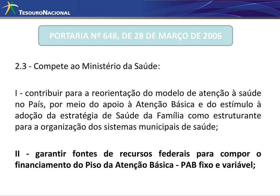 País, por meio do apoio à Atenção Básica e do estímulo à adoção da estratégia de Saúde da Família como