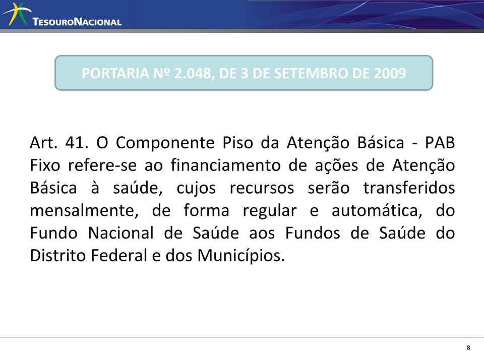 ações de Atenção Básica à saúde, cujos recursos serão transferidos mensalmente,