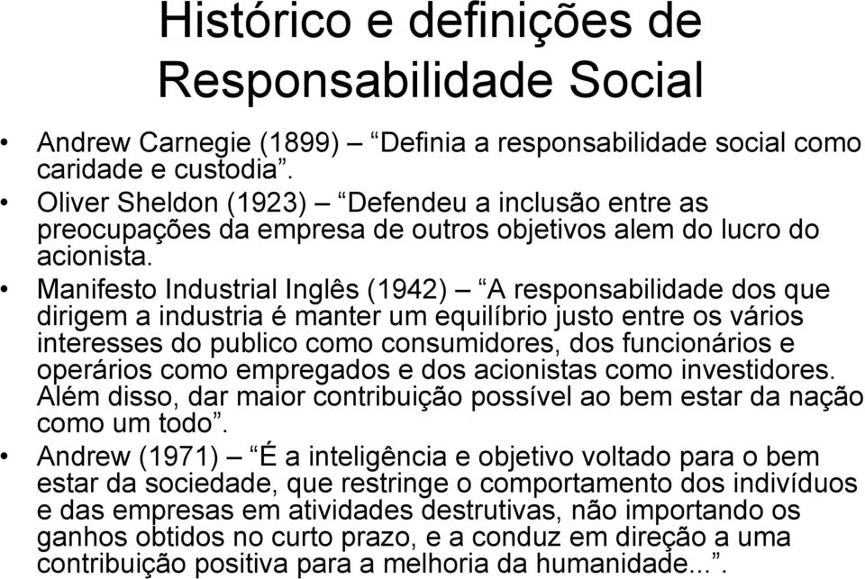 Manifesto Industrial Inglês (1942) A responsabilidade dos que dirigem a industria é manter um equilíbrio justo entre os vários interesses do publico como consumidores, dos funcionários e operários