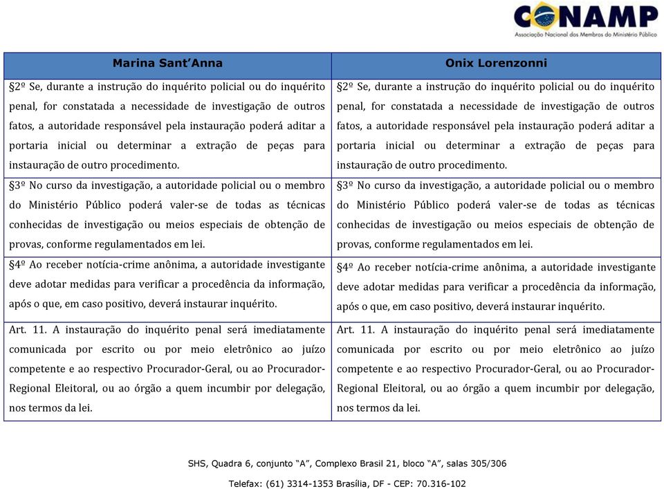 3º No curso da investigação, a autoridade policial ou o membro do Ministério Público poderá valer-se de todas as técnicas conhecidas de investigação ou meios especiais de obtenção de provas, conforme