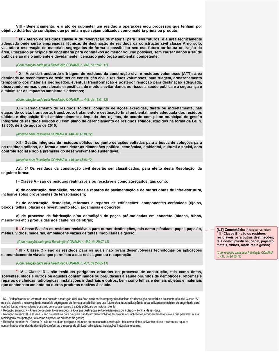 visando a reservação de materiais segregados de forma a possibilitar seu uso futuro ou futura utilização da área, utilizando princípios de engenharia para confiná-los ao menor volume possível, sem