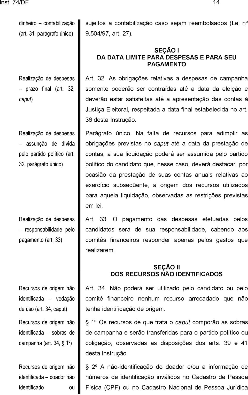 32, parágrafo único) Realização de despesas responsabilidade pelo pagamento (art. 33) Art. 32.