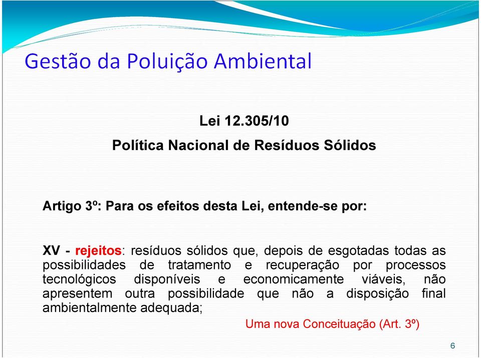 XV - rejeitos: resíduos sólidos que, depois de esgotadas todas as possibilidades de tratamento e