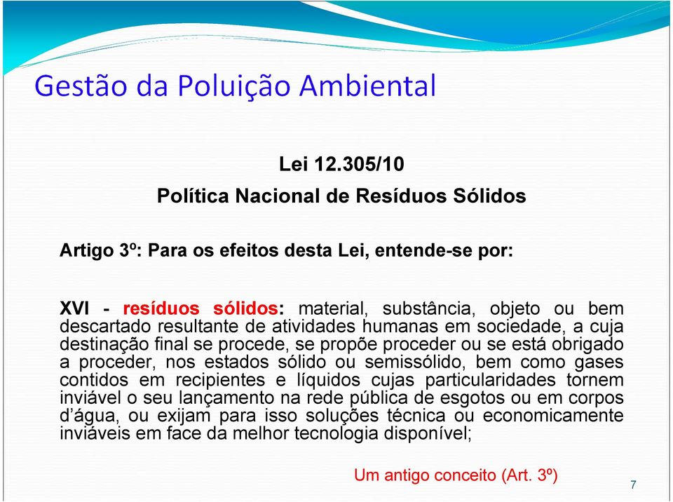 descartado resultante de atividades humanas em sociedade, a cuja destinação final se procede, se propõe proceder ou se está obrigado a proceder, nos estados