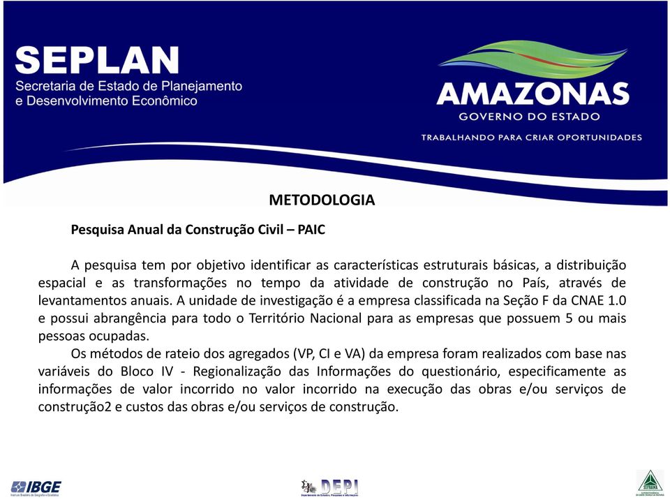 0 e possui abrangência para todo o Território Nacional para as empresas que possuem 5 ou mais pessoas ocupadas.