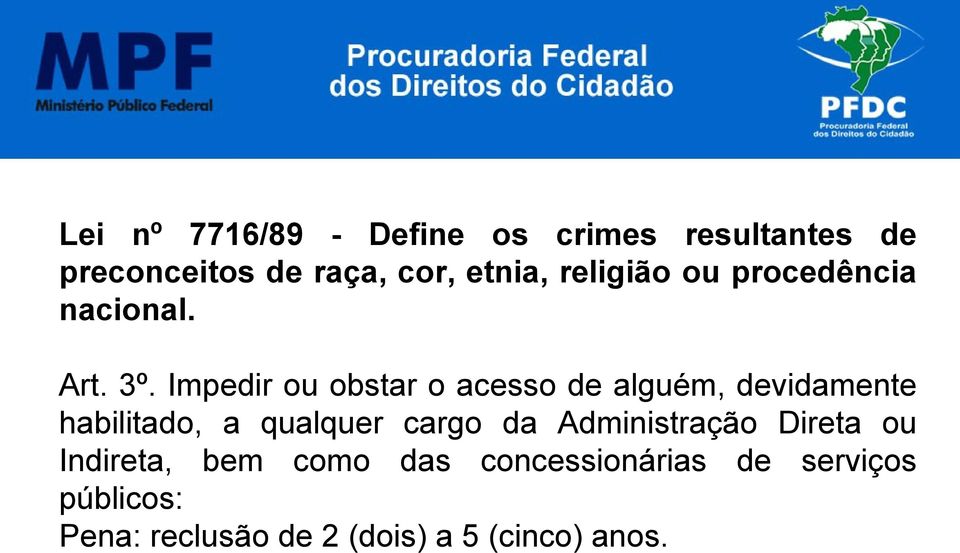 Impedir ou obstar o acesso de alguém, devidamente habilitado, a qualquer cargo da