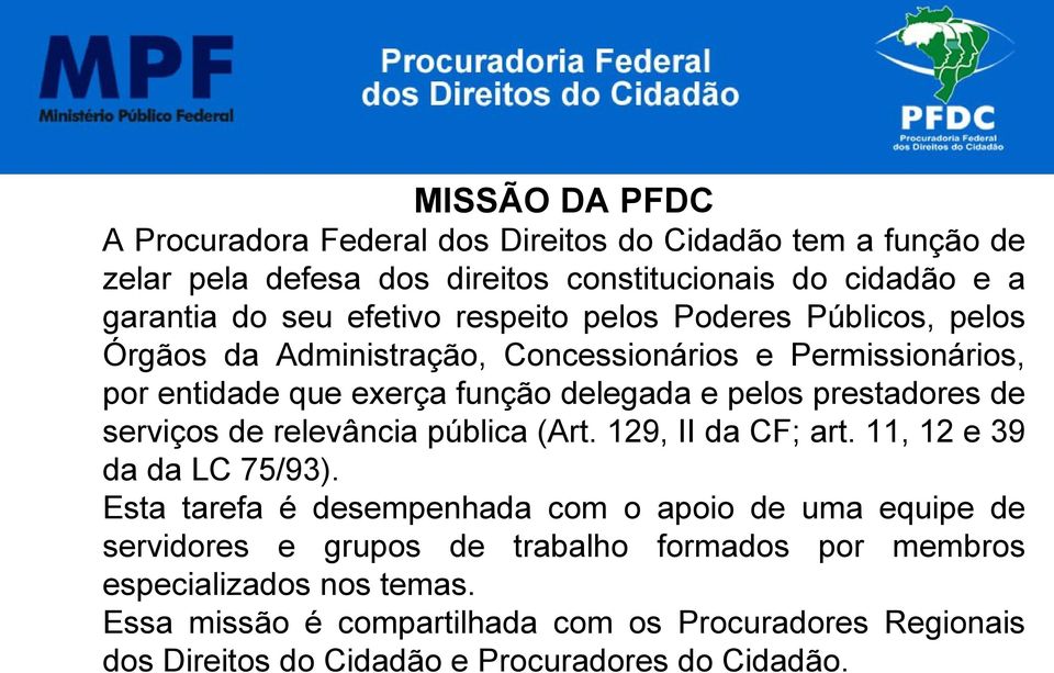 serviços de relevância pública (Art. 129, II da CF; art. 11, 12 e 39 da da LC 75/93).