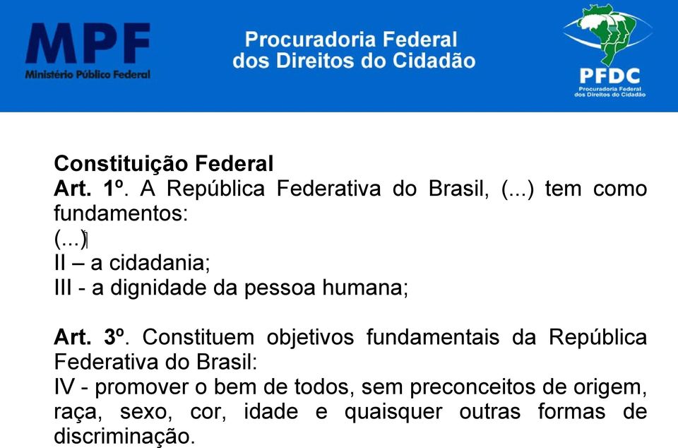 3º. Constituem objetivos fundamentais da República Federativa do Brasil: IV - promover