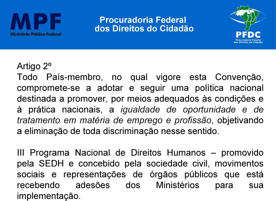 objetivando a eliminação de toda discriminação nesse sentido.