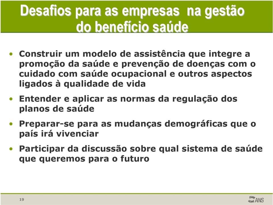 qualidade de vida Entender e aplicar as normas da regulação dos planos de saúde Preparar-se para as mudanças