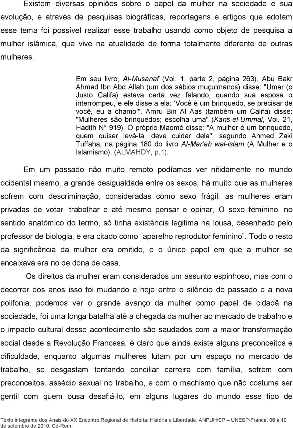 1, parte 2, página 263), Abu Bakr Ahmed Ibn Abd Allah (um dos sábios muçulmanos) disse: "Umar (o Justo Califa) estava certa vez falando, quando sua esposa o interrompeu, e ele disse a ela: Você é um