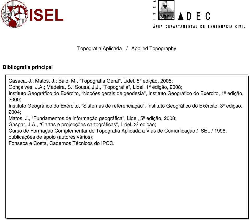 ; Baio, M., Topografia Geral, Lidel, 5ª edição, 2005; Gonçalves, J.