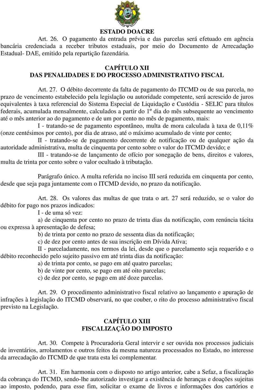 fazendária. CAPÍTULO XII DAS PENALIDADES E DO PROCESSO ADMINISTRATIVO FISCAL Art. 27.