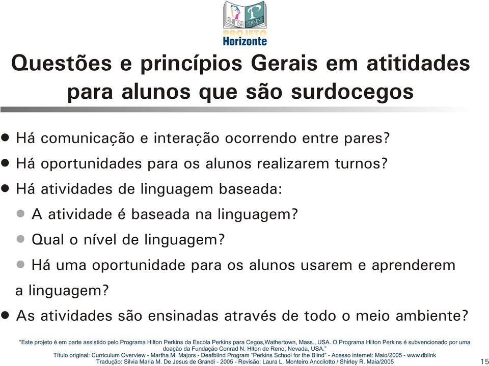 Há atividades de linguagem baseada: A atividade é baseada na linguagem? Qual o nível de linguagem?