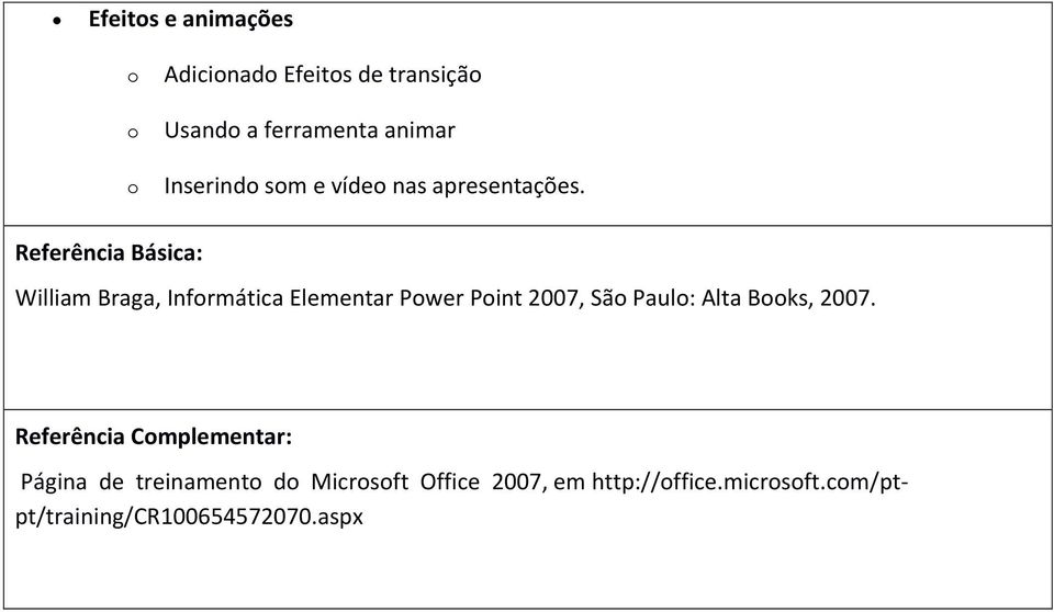 Referência Básica: William Braga, Infrmática Elementar Pwer Pint 2007, Sã Paul: