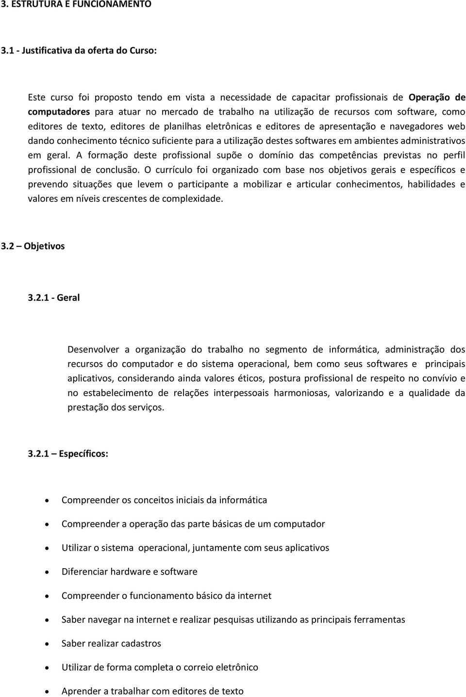 cm editres de text, editres de planilhas eletrônicas e editres de apresentaçã e navegadres web dand cnheciment técnic suficiente para a utilizaçã destes sftwares em ambientes administrativs em geral.