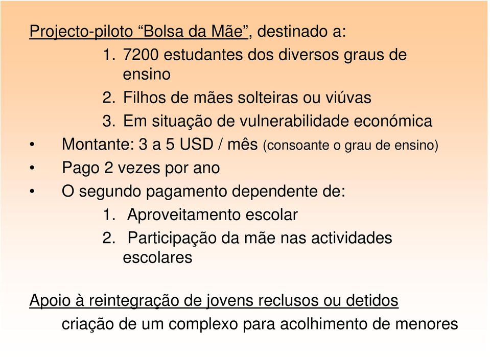 Em situação de vulnerabilidade económica Montante: 3 a 5 USD / mês (consoante o grau de ensino) Pago 2 vezes por