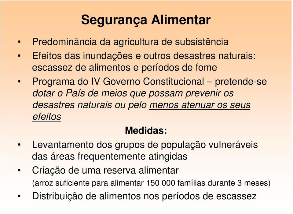 pelo menos atenuar os seus efeitos Medidas: Levantamento dos grupos de população vulneráveis das áreas frequentemente atingidas Criação de