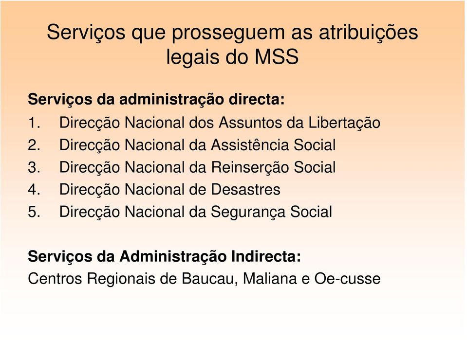 Direcção Nacional da Reinserção Social 4. Direcção Nacional de Desastres 5.