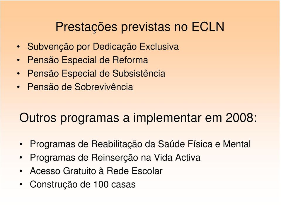 implementar em 2008: Programas de Reabilitação da Saúde Física e Mental Programas