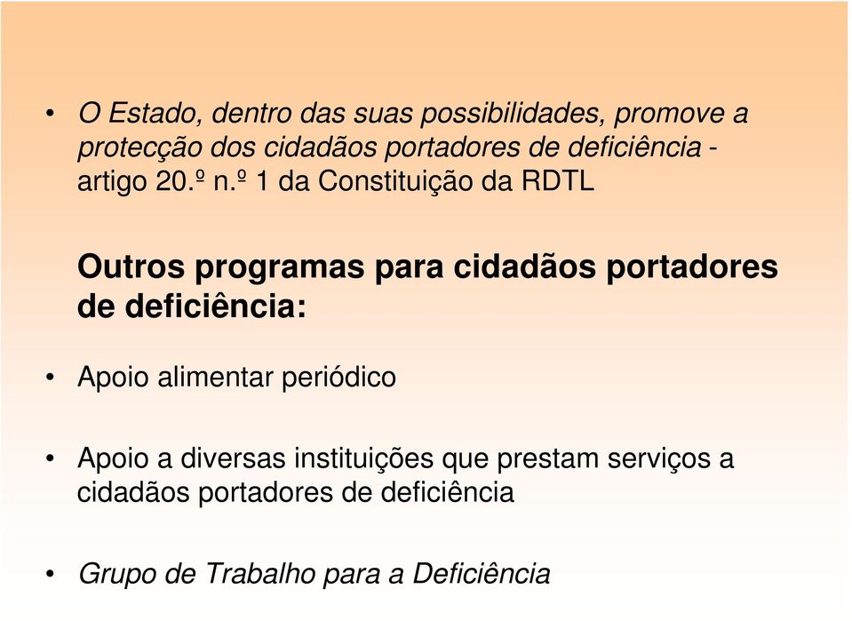 º 1 da Constituição da RDTL Outros programas para cidadãos portadores de deficiência: