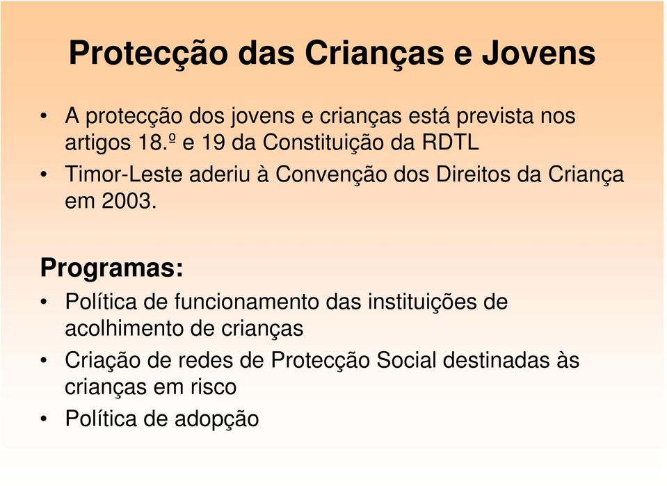 º e 19 da Constituição da RDTL Timor-Leste aderiu à Convenção dos Direitos da Criança em