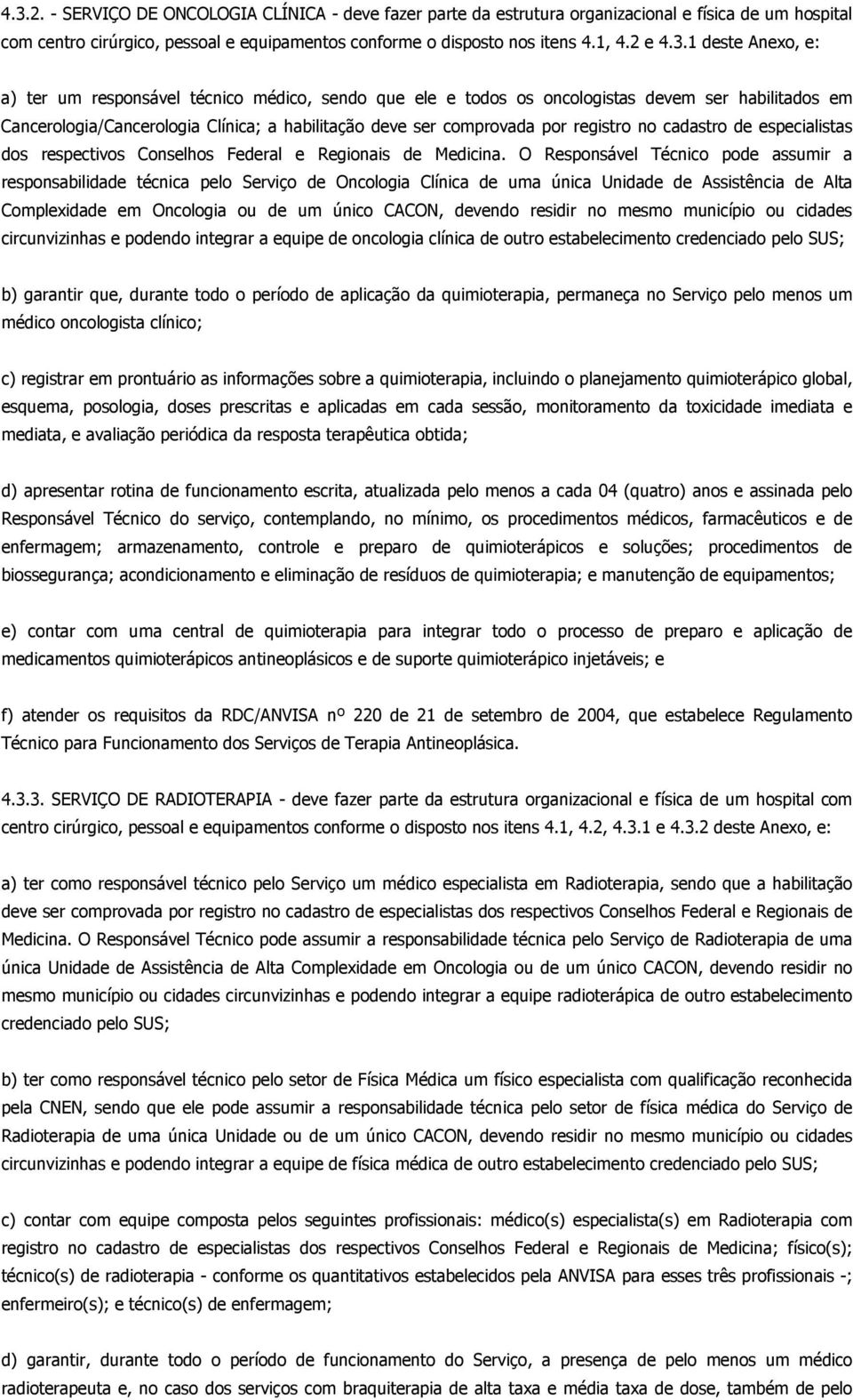 registro no cadastro de especialistas dos respectivos Conselhos Federal e Regionais de Medicina.