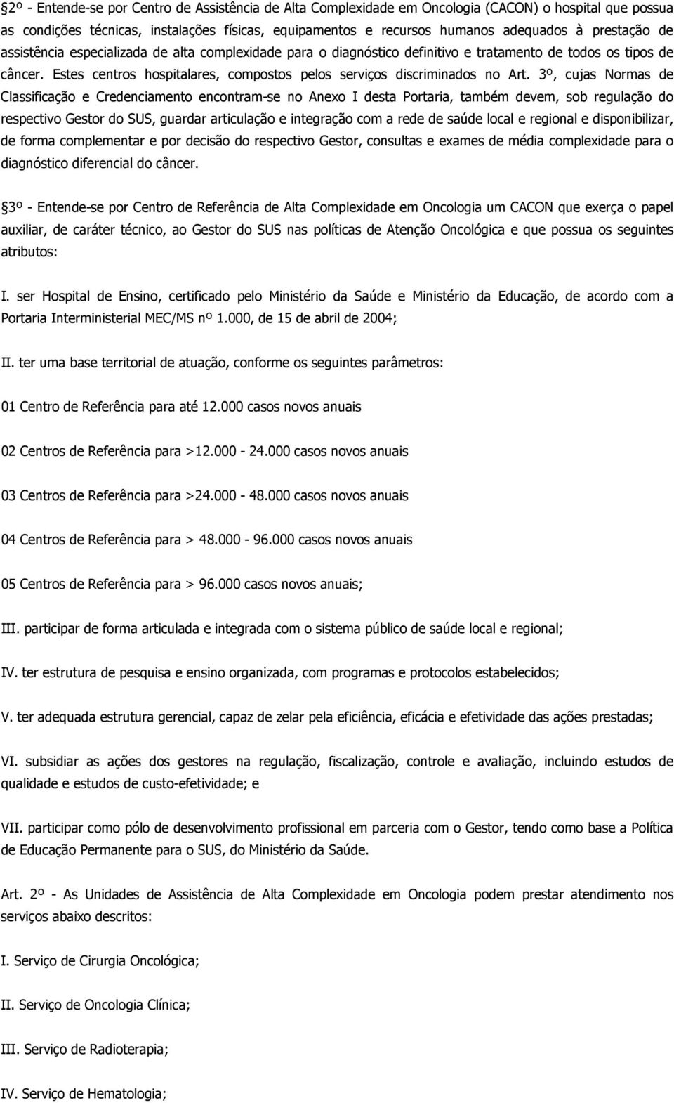 Estes centros hospitalares, compostos pelos serviços discriminados no Art.