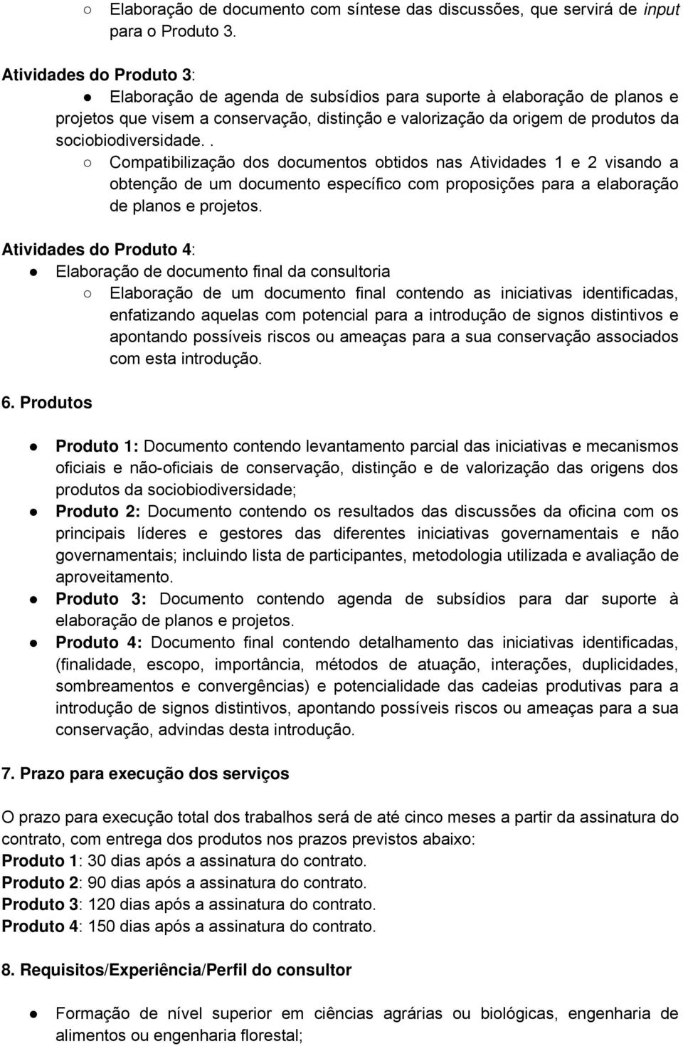 . Compatibilização dos documentos obtidos nas Atividades 1 e 2 visando a obtenção de um documento específico com proposições para a elaboração de planos e projetos.