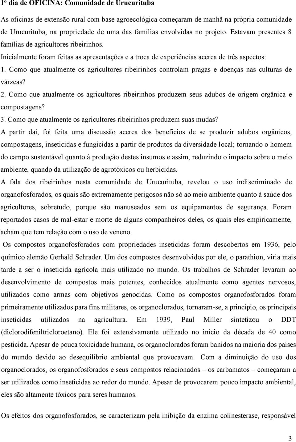 Como que atualmente os agricultores ribeirinhos controlam pragas e doenças nas culturas de várzeas? 2.