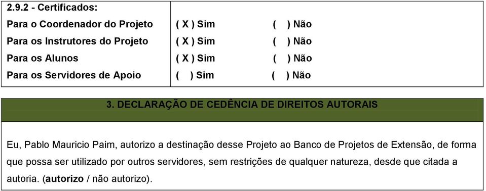 DECLARAÇÃO DE CEDÊNCIA DE DIREITOS AUTORAIS Eu, Pablo Mauricio Paim, autorizo a destinação desse Projeto ao