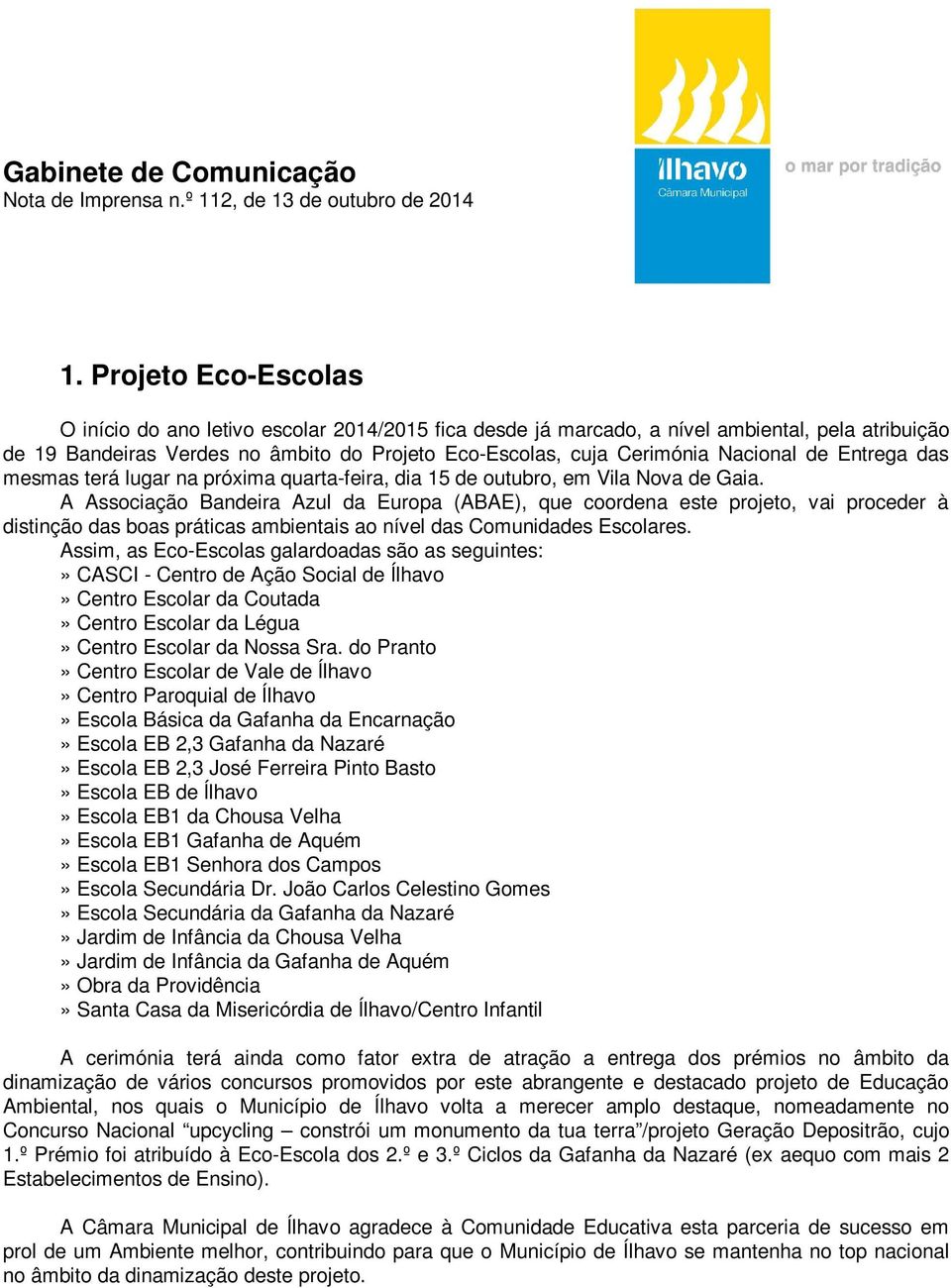 de Entrega das mesmas terá lugar na próxima quarta-feira, dia 15 de outubro, em Vila Nova de Gaia.