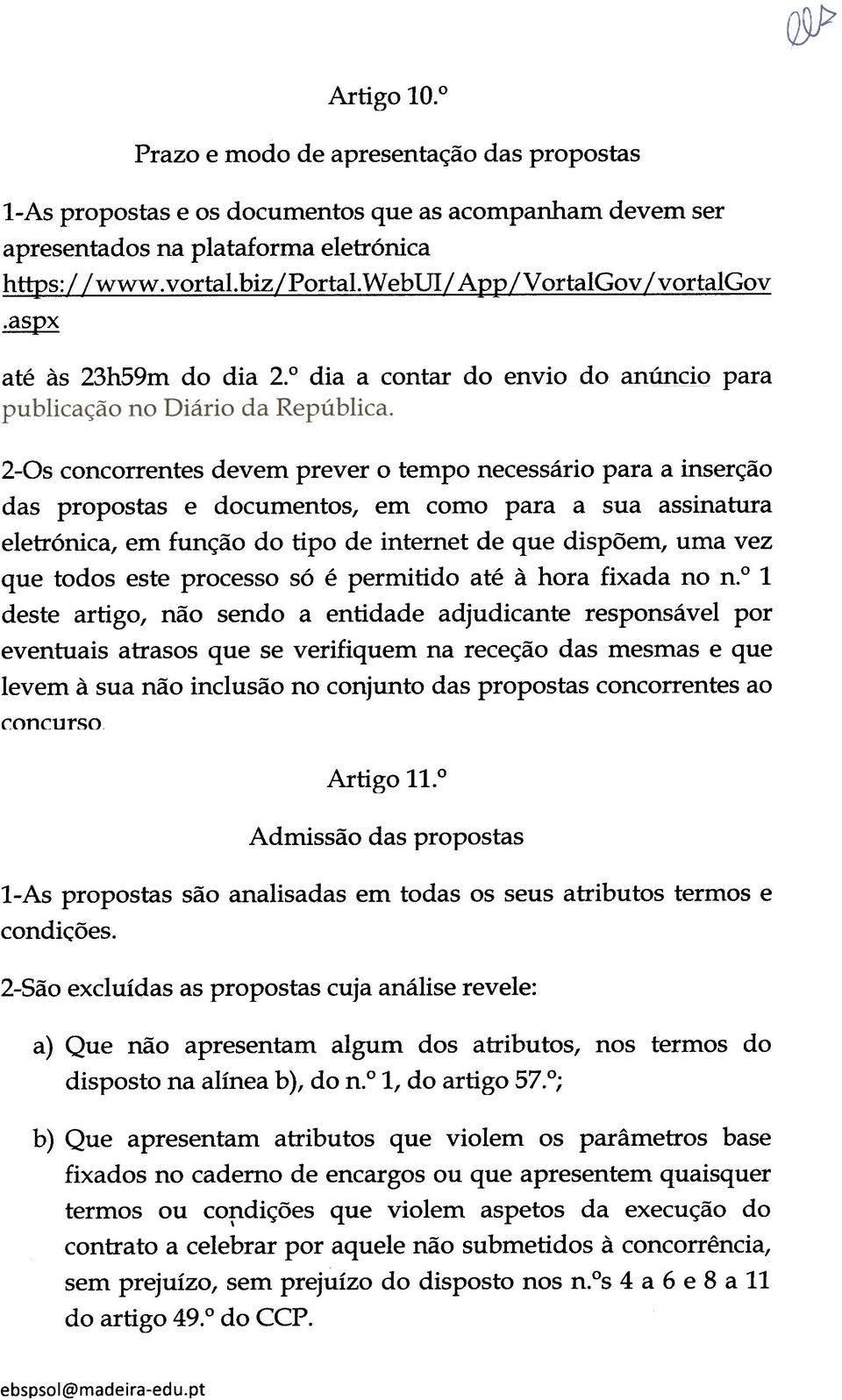 o rii~ ~ ("'nnt~r rin pnvio lio ~nl"ln("'lo para 2-0s concorrentes devem prever o tempo necessário para a inserção das propostas e documentos, em como para a sua assinatura eletrónica, em função do