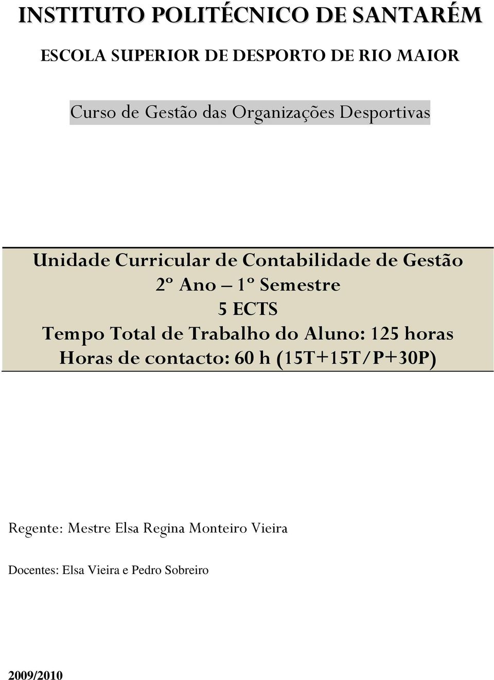 Semestre 5 ECTS Tempo Total de Trabalho do Aluno: 125 horas Horas de contacto: 60 h