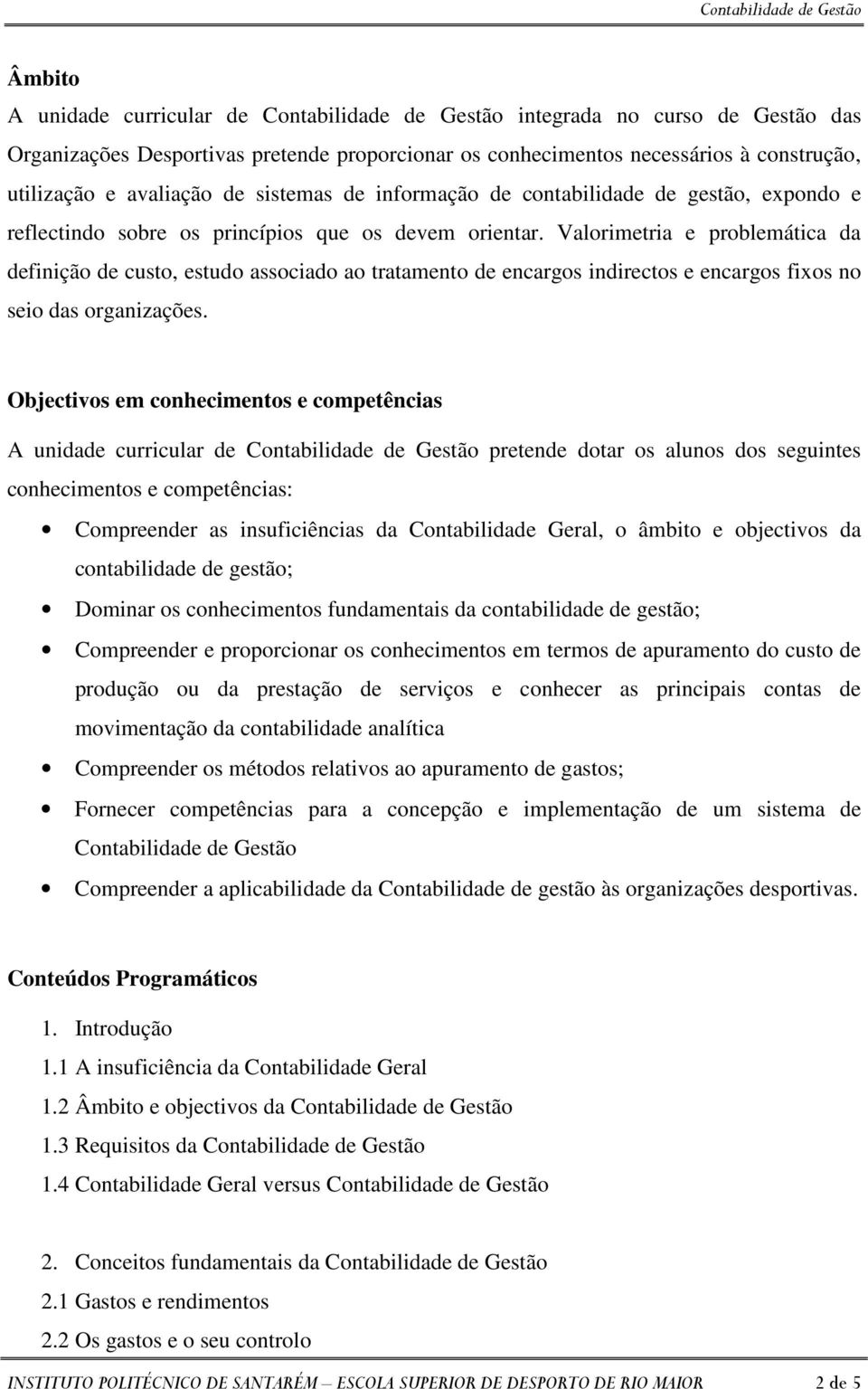 Valorimetria e problemática da definição de custo, estudo associado ao tratamento de encargos indirectos e encargos fixos no seio das organizações.