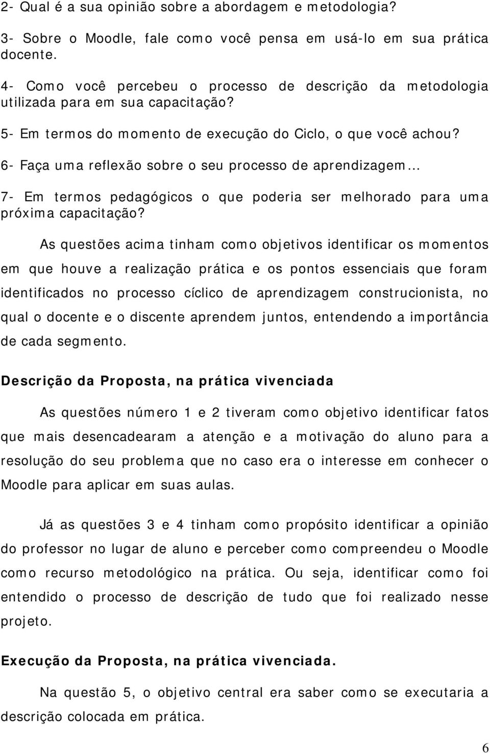 6- Faça uma reflexão sobre o seu processo de aprendizagem 7- Em termos pedagógicos o que poderia ser melhorado para uma próxima capacitação?