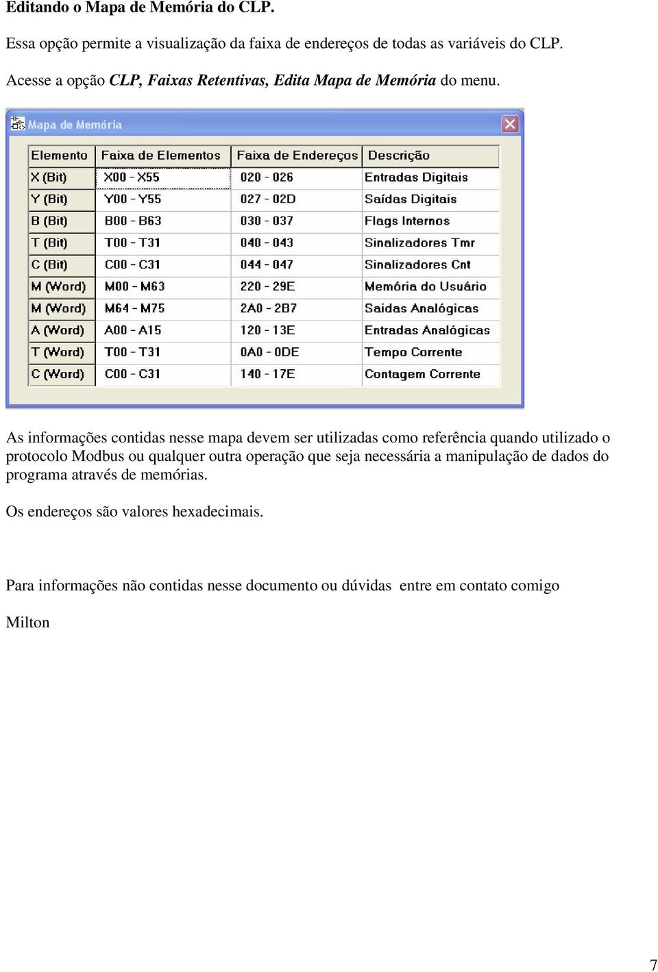 As informações contidas nesse mapa devem ser utilizadas como referência quando utilizado o protocolo Modbus ou qualquer outra