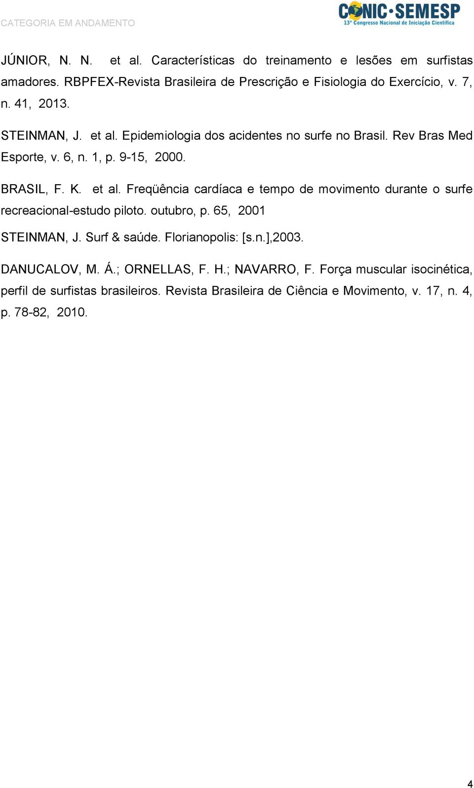 outubro, p. 65, 2001 STEINMAN, J. Surf & saúde. Florianopolis: [s.n.],2003. DANUCALOV, M. Á.; ORNELLAS, F. H.; NAVARRO, F.